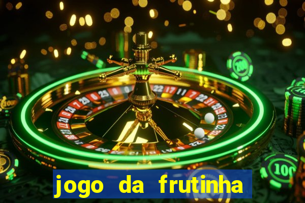 jogo da frutinha que paga dinheiro